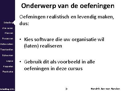 Onderwerp van de oefeningen Inleiding Use cases Oefeningen realistisch en levendig maken, dus: Klassen