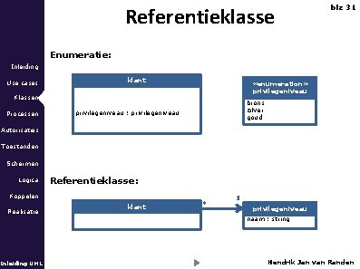 Referentieklasse blz 31 Enumeratie: Inleiding Use cases klant «enumeration» privilegeniveau Klassen Processen brons zilver