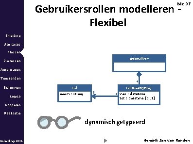 Gebruikersrollen modelleren Flexibel blz 37 Inleiding Use cases Klassen gebruiker Processen Autorisaties Toestanden Schermen
