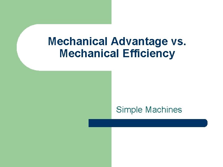 Mechanical Advantage vs. Mechanical Efficiency Simple Machines 