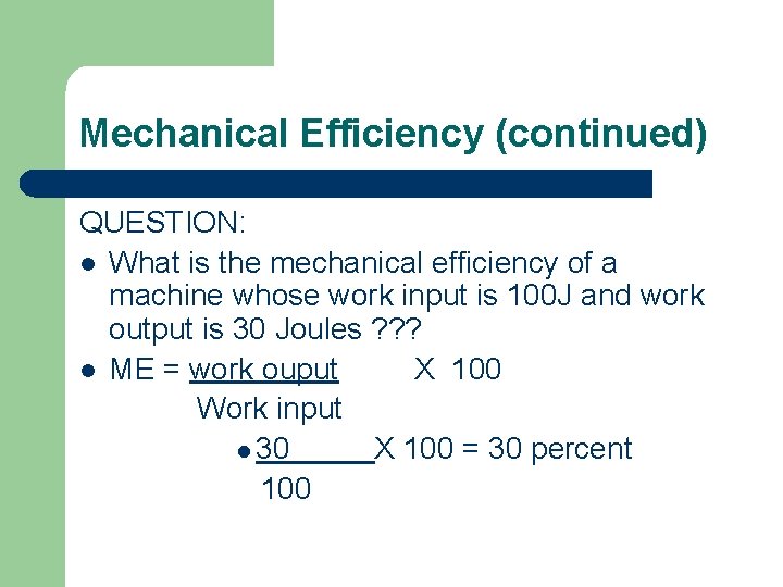 Mechanical Efficiency (continued) QUESTION: l What is the mechanical efficiency of a machine whose