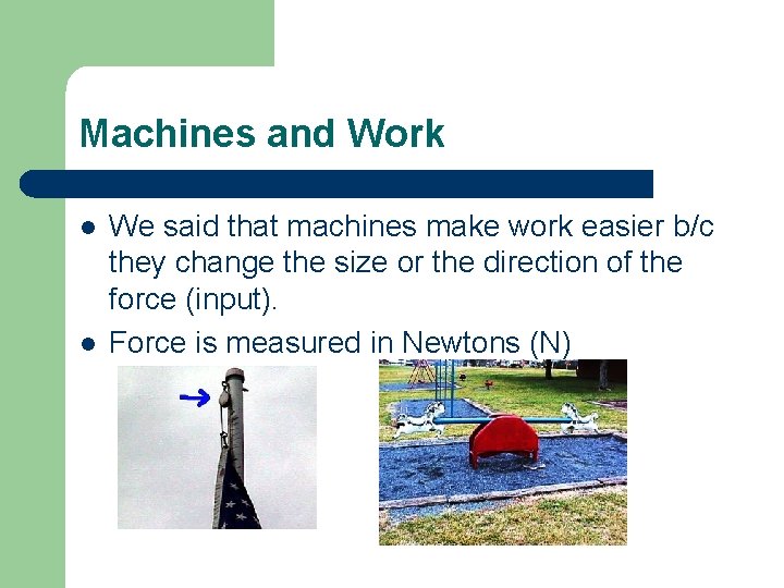 Machines and Work l l We said that machines make work easier b/c they