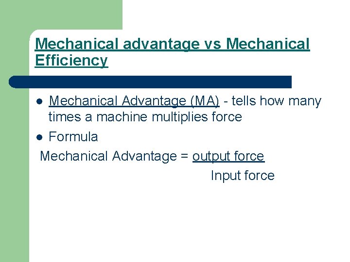 Mechanical advantage vs Mechanical Efficiency Mechanical Advantage (MA) - tells how many times a