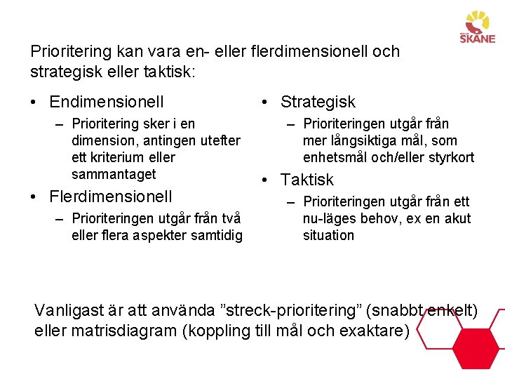 Prioritering kan vara en- eller flerdimensionell och strategisk eller taktisk: • Endimensionell – Prioritering