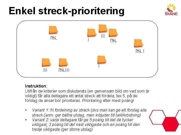 Enkel streck-prioritering Instruktion: Utifrån de kriterier som diskuterats (en gemensam bild om vad som