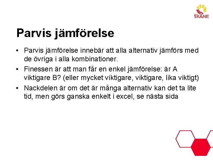 Parvis jämförelse • Parvis jämförelse innebär att alla alternativ jämförs med de övriga i