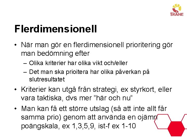 Flerdimensionell • När man gör en flerdimensionell prioritering gör man bedömning efter – Olika