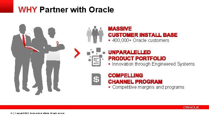 WHY Partner with Oracle § 400, 000+ Oracle customers § Innovation through Engineered Systems