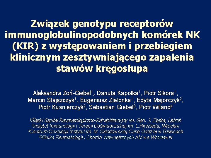 Związek genotypu receptorów immunoglobulinopodobnych komórek NK (KIR) z występowaniem i przebiegiem klinicznym zesztywniającego zapalenia