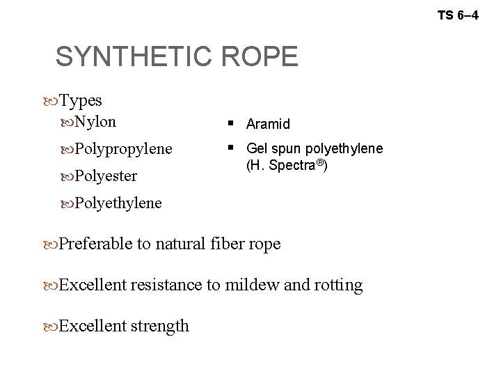 TS 6– 4 SYNTHETIC ROPE Types Nylon Polypropylene Polyester § Aramid § Gel spun