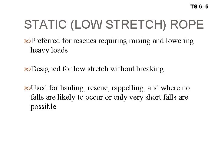 TS 6– 6 STATIC (LOW STRETCH) ROPE Preferred for rescues requiring raising and lowering