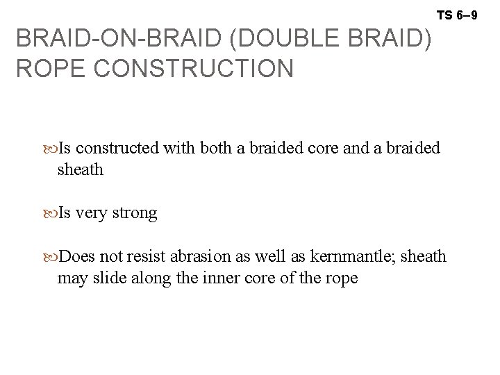 TS 6– 9 BRAID-ON-BRAID (DOUBLE BRAID) ROPE CONSTRUCTION Is constructed with both a braided