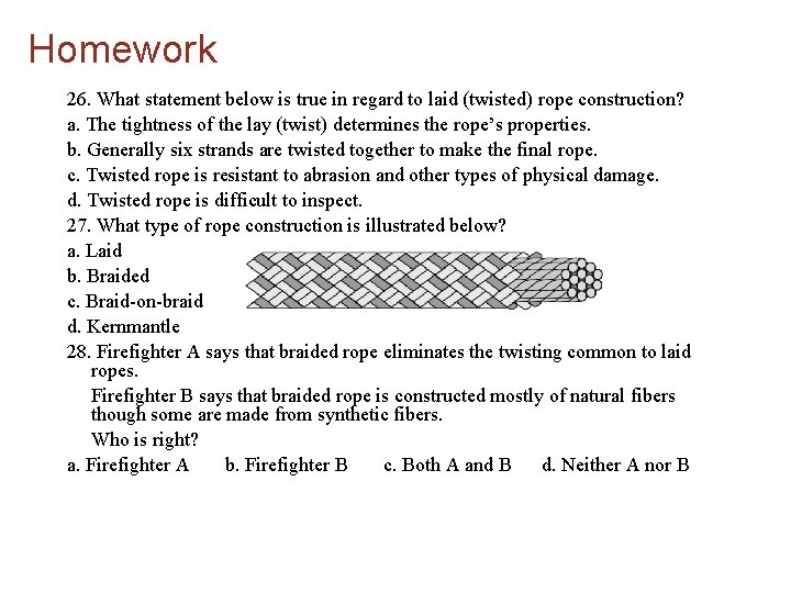 Homework 26. What statement below is true in regard to laid (twisted) rope construction?