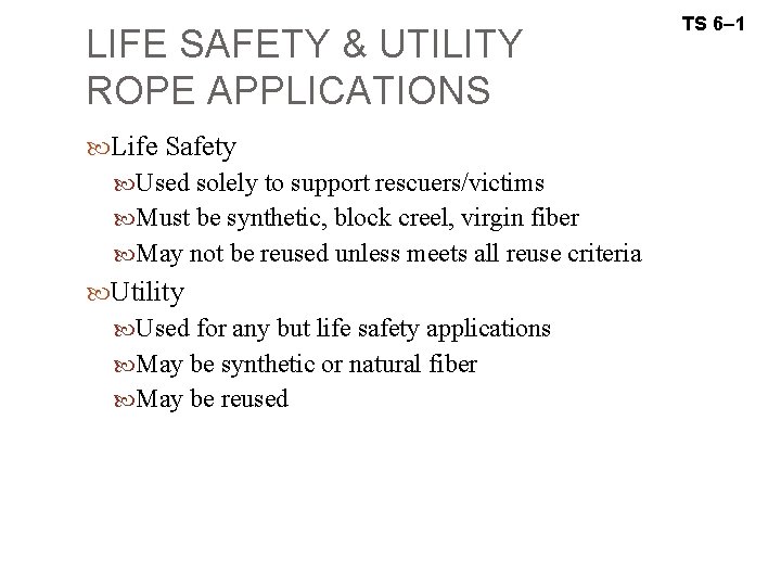 LIFE SAFETY & UTILITY ROPE APPLICATIONS Life Safety Used solely to support rescuers/victims Must