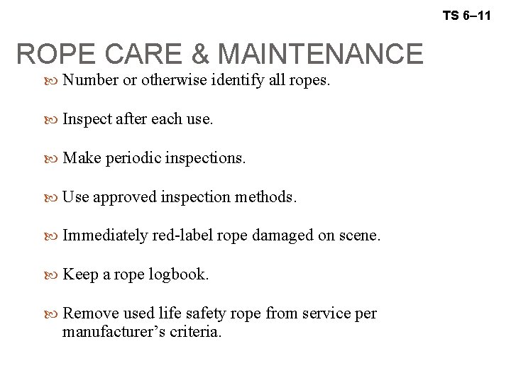 TS 6– 11 ROPE CARE & MAINTENANCE Number or otherwise identify all ropes. Inspect