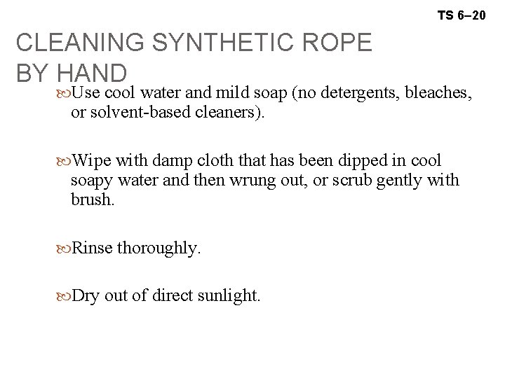 TS 6– 20 CLEANING SYNTHETIC ROPE BY HAND Use cool water and mild soap