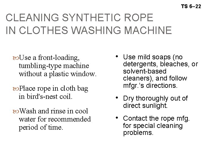 TS 6– 22 CLEANING SYNTHETIC ROPE IN CLOTHES WASHING MACHINE Use a front-loading, tumbling-type