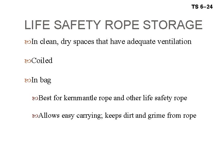 TS 6– 24 LIFE SAFETY ROPE STORAGE In clean, dry spaces that have adequate