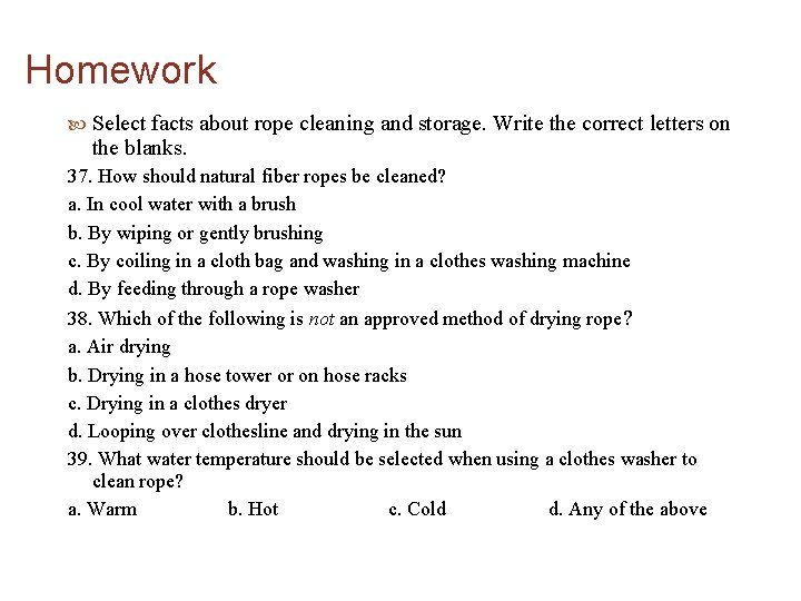 Homework Select facts about rope cleaning and storage. Write the correct letters on the
