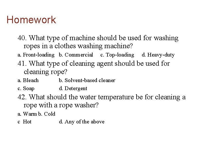 Homework 40. What type of machine should be used for washing ropes in a