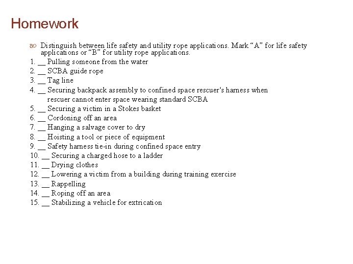 Homework Distinguish between life safety and utility rope applications. Mark “A” for life safety