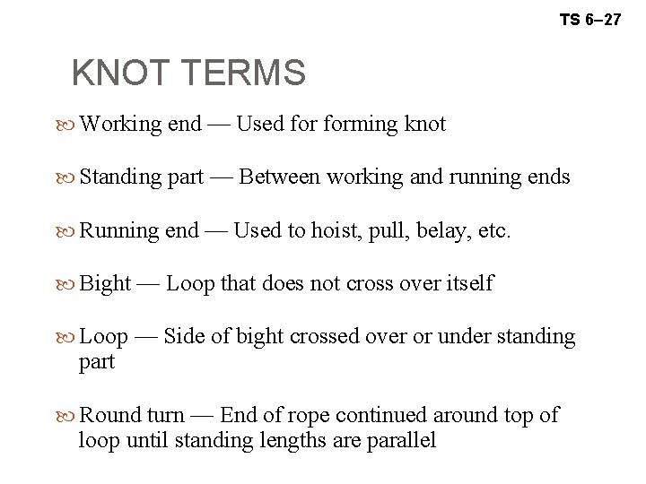 TS 6– 27 KNOT TERMS Working end — Used forming knot Standing part —