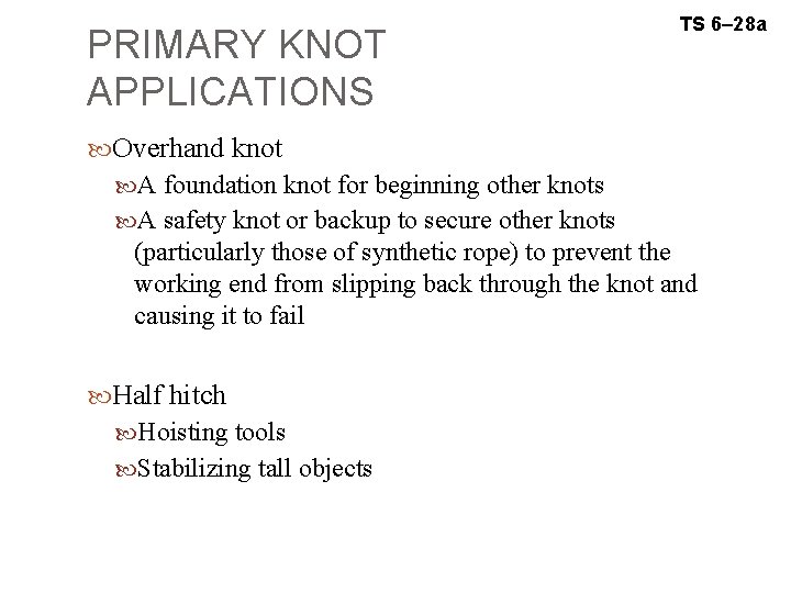 PRIMARY KNOT APPLICATIONS TS 6– 28 a Overhand knot A foundation knot for beginning