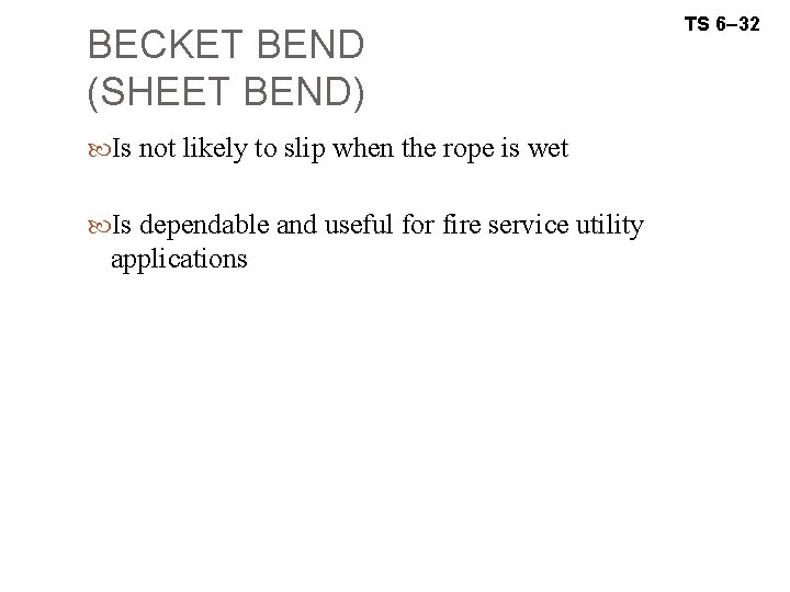 BECKET BEND (SHEET BEND) Is not likely to slip when the rope is wet