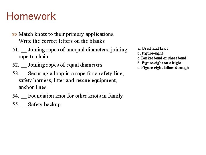 Homework Match knots to their primary applications. Write the correct letters on the blanks.