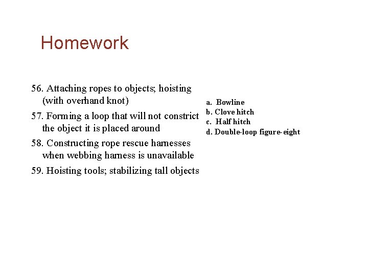 Homework 56. Attaching ropes to objects; hoisting (with overhand knot) 57. Forming a loop