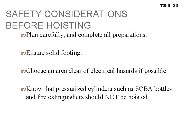 TS 6– 33 SAFETY CONSIDERATIONS BEFORE HOISTING Plan carefully, and complete all preparations. Ensure