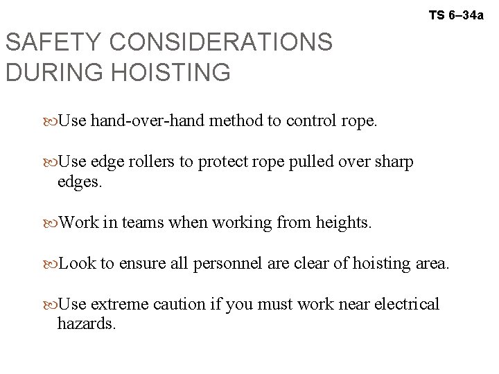 TS 6– 34 a SAFETY CONSIDERATIONS DURING HOISTING Use hand-over-hand method to control rope.