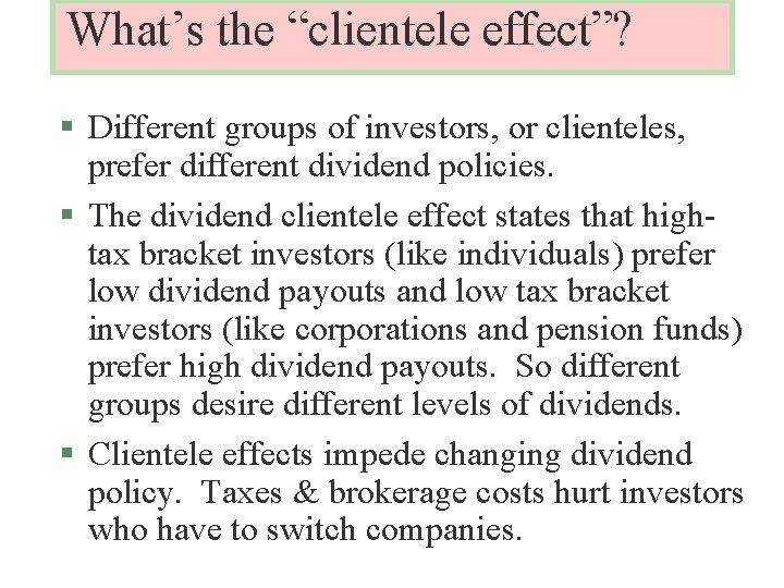 What’s the “clientele effect”? § Different groups of investors, or clienteles, prefer different dividend