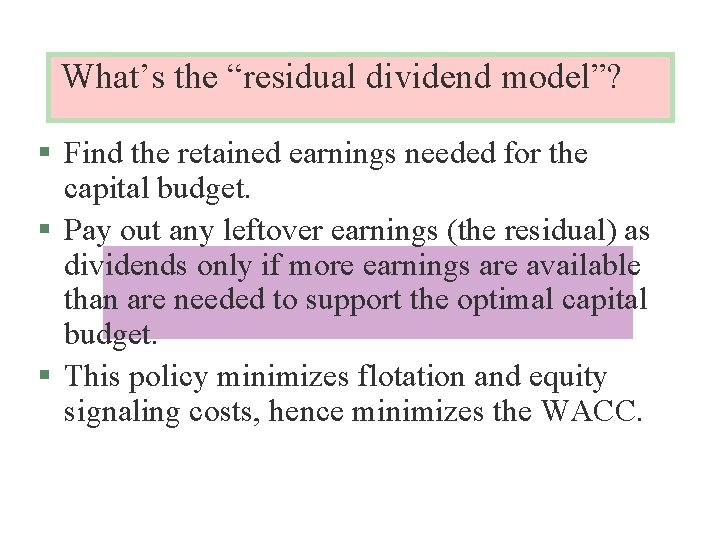 What’s the “residual dividend model”? § Find the retained earnings needed for the capital