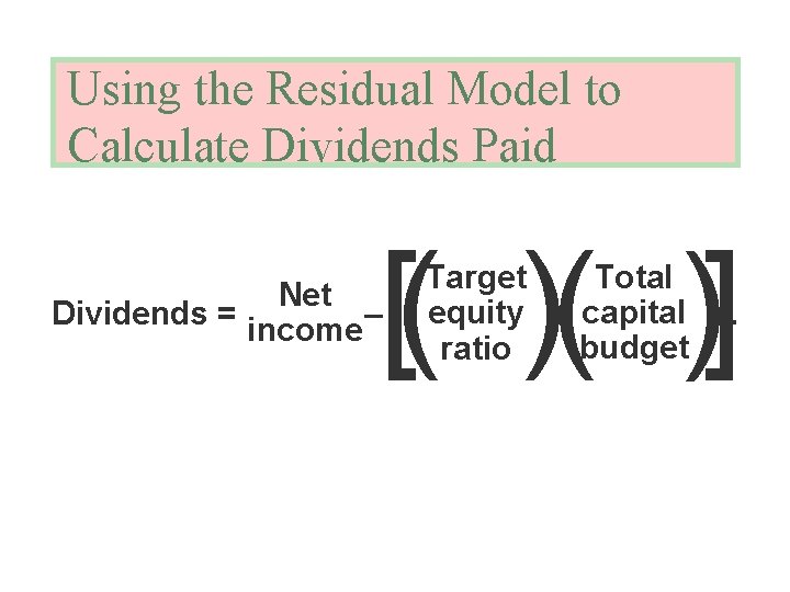 Using the Residual Model to Calculate Dividends Paid [( )( )] Net Dividends =