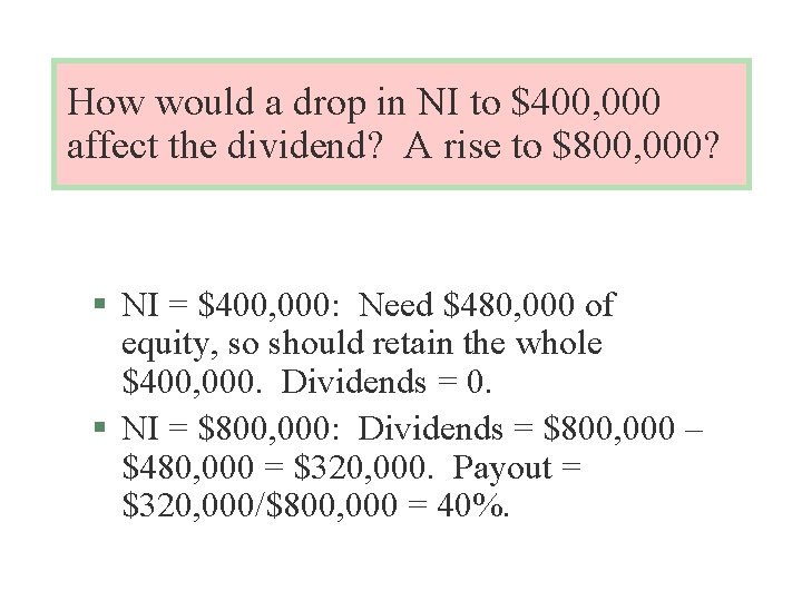 How would a drop in NI to $400, 000 affect the dividend? A rise