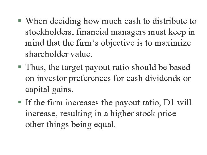 § When deciding how much cash to distribute to stockholders, financial managers must keep