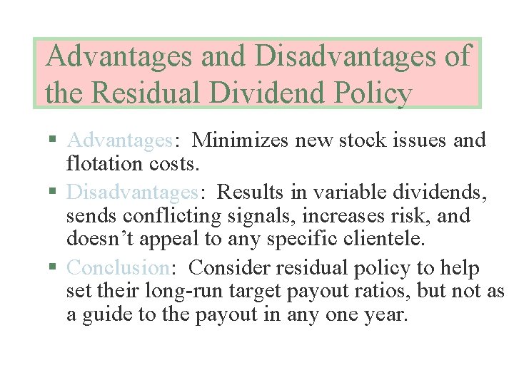 Advantages and Disadvantages of the Residual Dividend Policy § Advantages: Minimizes new stock issues