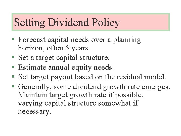 Setting Dividend Policy § Forecast capital needs over a planning horizon, often 5 years.