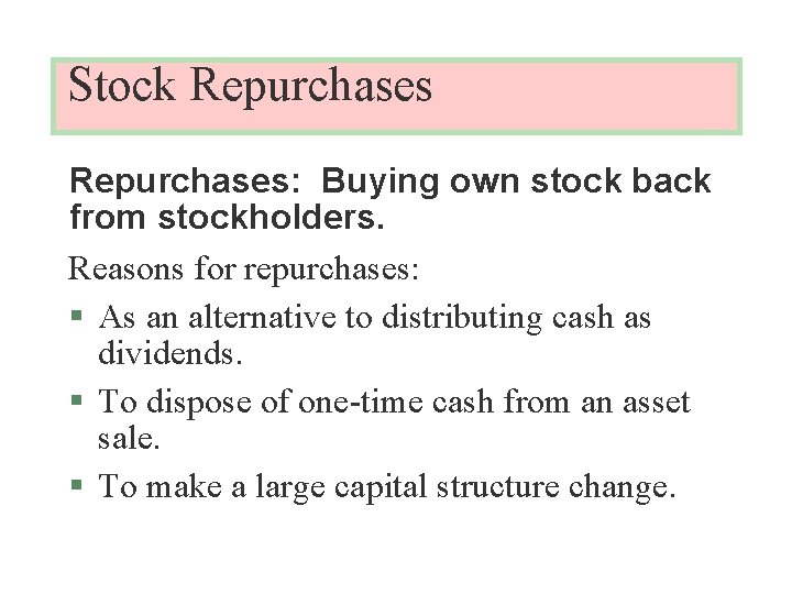 Stock Repurchases: Buying own stock back from stockholders. Reasons for repurchases: § As an