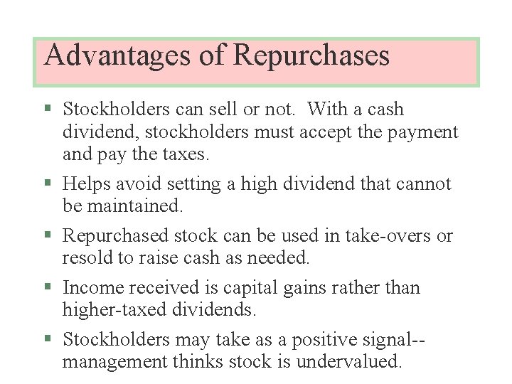 Advantages of Repurchases § Stockholders can sell or not. With a cash dividend, stockholders