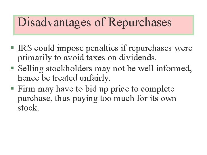 Disadvantages of Repurchases § IRS could impose penalties if repurchases were primarily to avoid