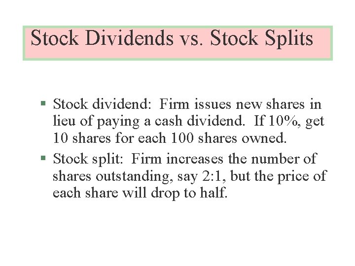Stock Dividends vs. Stock Splits § Stock dividend: Firm issues new shares in lieu