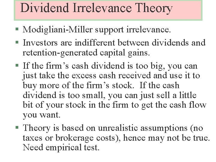 Dividend Irrelevance Theory § Modigliani-Miller support irrelevance. § Investors are indifferent between dividends and