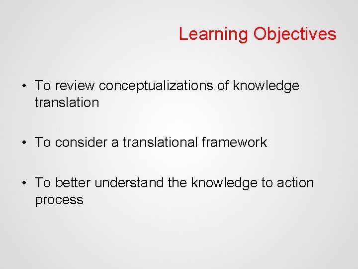 Learning Objectives • To review conceptualizations of knowledge translation • To consider a translational