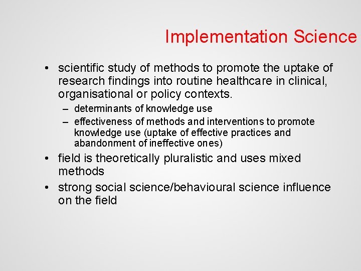Implementation Science • scientific study of methods to promote the uptake of research findings