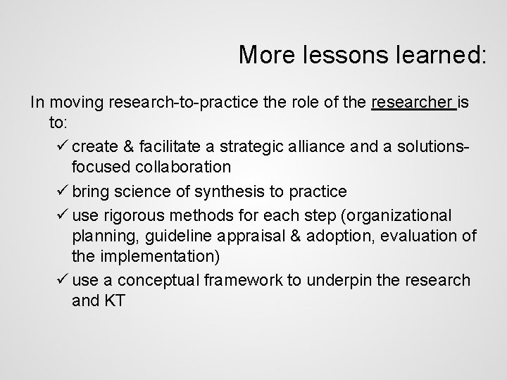 More lessons learned: In moving research-to-practice the role of the researcher is to: ü