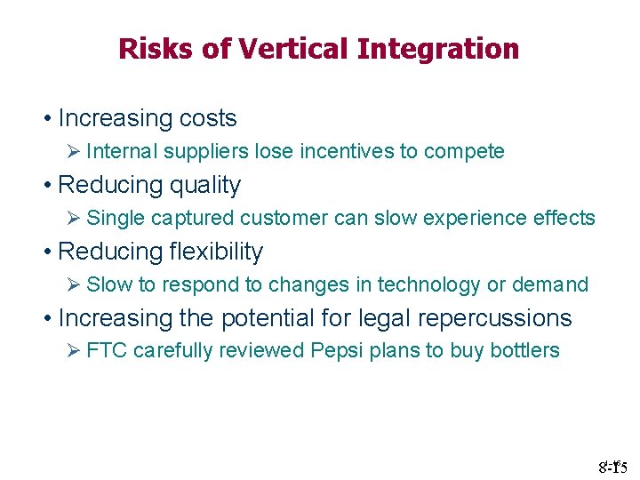 Risks of Vertical Integration • Increasing costs Ø Internal suppliers lose incentives to compete