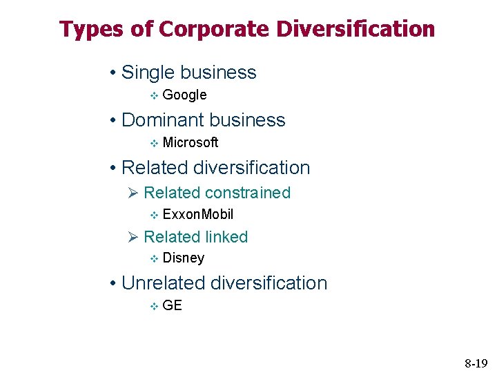 Types of Corporate Diversification • Single business v Google • Dominant business v Microsoft