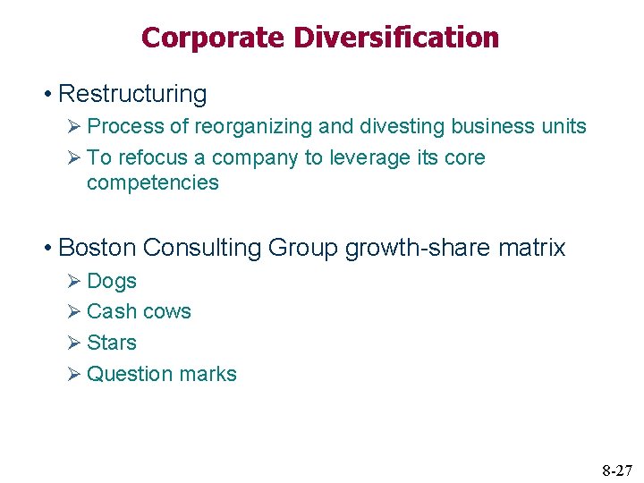 Corporate Diversification • Restructuring Ø Process of reorganizing and divesting business units Ø To